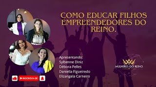 COMO EDUCAR FILHOS EMPREENDEDORES DO REINO  Mulheres do Reino 010 [upl. by Auoh]