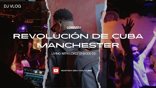 Revolución de Cuba Manchester DJ Vlog  Living With LORDZ EP 03 [upl. by Eicrad988]