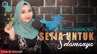 SETIA UNTUK SELAMANYA   Karaoke  Duet Bersama AzmyUpil [upl. by Hadden]