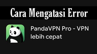 Cara Mengatasi PandaVPN Pro Error Tidak Bisa Digunakan [upl. by Etty]