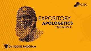 Expository Apologetics Session 1  Voddie Baucham [upl. by Oidgime132]