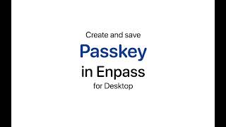 Create and save passkeys in Enpass for Desktop [upl. by Cohberg]