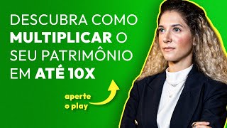 Descubra como multiplicar o seu patrimônio em até 10x [upl. by Yonah]