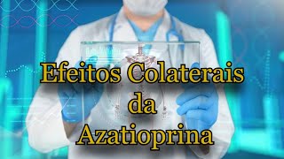 Efeitos Colaterais da Azatioprina [upl. by Kcirdef]