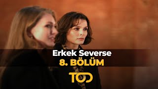 Erkek Severse 8 Bölüm  En Azından Denesek [upl. by Ettennaj]