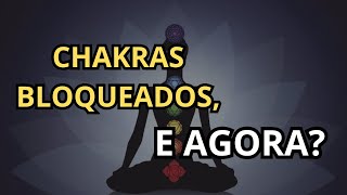 CHAKRAS BLOQUEADOS O QUE FAZER [upl. by Aiekan]