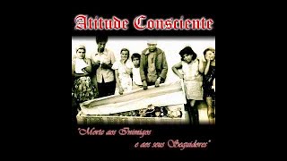 Atitude Consciente  Morte aos Inimigos e Seus Seguidores cd completo 2014 [upl. by Svirad]