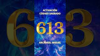 La más Poderosa Activación del Código Sagrado 613 ARCÁNGEL MIGUEL  bykami agesta codigosagesta [upl. by Okechuku967]