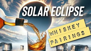 Solar Eclipse Best Whiskey Pairing Suggestions [upl. by Norvil328]