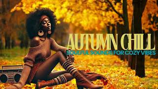 Autumn Chill  Soulful Sounds for Cozy Vibes [upl. by Carlton327]