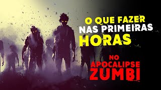 O Que FAZER nas PRIMEIRAS HORAS de um APOCALIPSE ZUMBI [upl. by Hailey570]