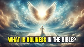 What is holiness in the Bible [upl. by Margie]