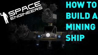 Space Engineers  How To Build A Mining Ship TUTORIAL [upl. by Miranda497]