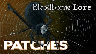 Bloodborne Lore  Patches From Hyena to Spider [upl. by Yanrahs]