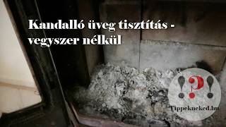 Kandalló üveg tisztítása házilag hamuval [upl. by Aciretnahs744]