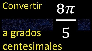 Convertir 8π5 a grados centesimales  radianes a centesimales radian centesimal 8pi5 [upl. by Drugi]