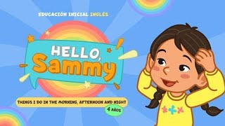 HELLO SAMMY 16 COSAS QUE HAGO DURANTE EL DÍA Y LA NOCHE  INGLÉS INICIAL 4 AÑOS [upl. by Ztnarf446]