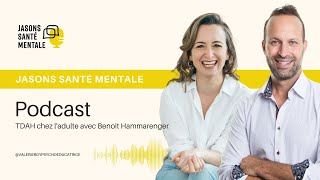 ÉP 18 ǀ Jasons santé mentale ǀ Le TDAH chez l’adulte avec Benoit Hammarenger [upl. by Eyar]