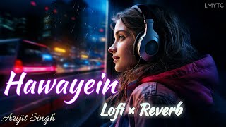 Hawayein Lofi Music Lofi × Reverb Arijit Singh  Lofi Music YT Channel [upl. by Savell854]