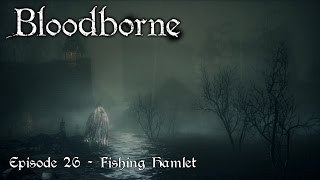 Lets Play Bloodborne  Episode 26  Fishing Hamlet 1 [upl. by Brechtel]