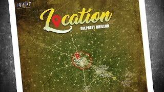 Location  Dilpreet Dhillon  Full Song  Latest Punjabi Song 2018 [upl. by Paik]