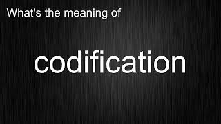 Whats the meaning of quotcodificationquot How to pronounce codification [upl. by Bathsheb]