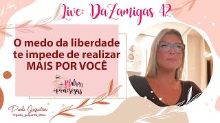 Live DaZamigas 42  O medo da liberdade te impede de realizar MAIS POR VOCÊ [upl. by Allimrac]