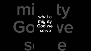 What a mighty God we serve lyrics and background [upl. by Daye]