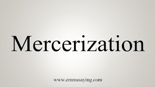 How To Say Mercerization [upl. by Vidda]