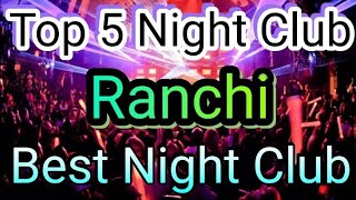 Top 5 Night Club In Ranchi  Party in Ranchi  BEST NIGHT CLUBS IN Ranchi  NIGHTLIFE in Ranchi  Cl [upl. by Nayab571]