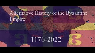 Alternative History of the Byzantine Empire Remastered 11762022 [upl. by Somar]