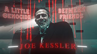 Joe Kessler  Killer  EDIT  A Small Supe Genoicde  Literally Me  HD60FPS [upl. by Love]