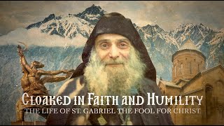 quotCloaked in Faith and Humilityquot The Life of St Gabriel the Fool for Christ [upl. by Gillett292]