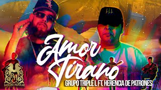 Grupo Triple L  Amor Tirano ft Herencia De Patrones En Vivo [upl. by Adaline110]