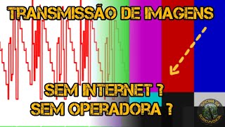 ENVIO E RECEPÇÃO DE IMAGENS SEM INTERNET OU SINAL DE OPERADORA COM SSTV [upl. by Lekram]