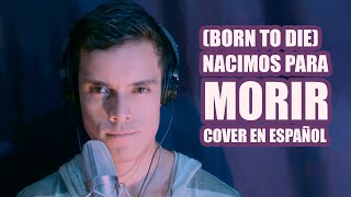 Born to die  Nacimos para Morir Cover en Español de Lana del Rey [upl. by Margot919]