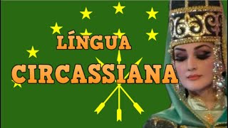 LÍNGUA CIRCASSIANA  Uma esquecida língua europeia [upl. by Abbey]