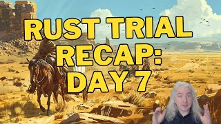 Rust Trial Recap Day 7 [upl. by Aihcrop778]