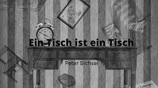 Ein Tisch ist ein Tisch Peter Bichsel [upl. by Taveda]