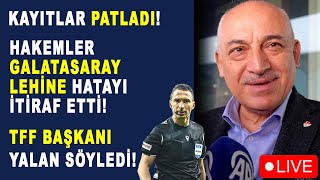 KAYITLAR PATLADI HAKEMLER GALATASARAY LEHİNE HATAYI İTİRAF ETTİ TFF BAŞKANI ALENEN YALAN SÖYLEDİ [upl. by Hocker784]