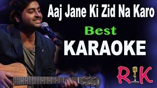 AAJ JANE KI ZID NA KARO  KARAOKE  ARIJIT SINGH  With Lyrics [upl. by Nanyt]