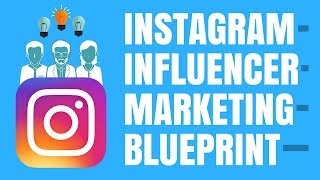 INFLUENCER MARKETING BLUEPRINT HOW TO USE INSTAGRAM INFLUENCER MARKETING 2018 [upl. by Shinberg]