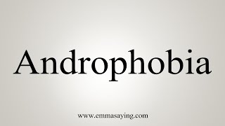 How To Say Androphobia [upl. by Eenram]