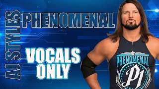 AJ Styles  Phenomenal Vocals Only [upl. by Ransom]