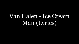 Van Halen  Ice Cream Man Lyrics HD [upl. by Brooking815]