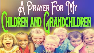 Blessed powerful prayer for my children A Prayer for your Children amp Grandchildren Deliverance [upl. by Maurizia]