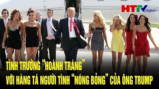 Thời sự thế giới Tình trường “hoành tráng” với hàng tá người tình “nóng bỏng” của ông Trump [upl. by Enyar954]