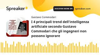 I 4 principali trend dellintelligenza artificiale secondo Gustavo Commodari che gli ingegneri [upl. by Malachi928]