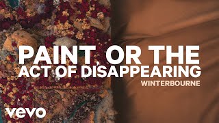 Winterbourne  Paint or The Act of Disappearing Official Audio [upl. by Eppie]