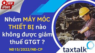 Nhóm MÁY MÓC THIẾT BỊ nào không được giảm 2 thuế GTGT   Taxtalk  Vtax Corp [upl. by Oecam]